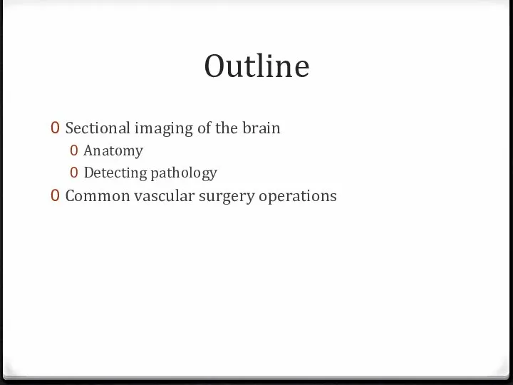Outline Sectional imaging of the brain Anatomy Detecting pathology Common vascular surgery operations