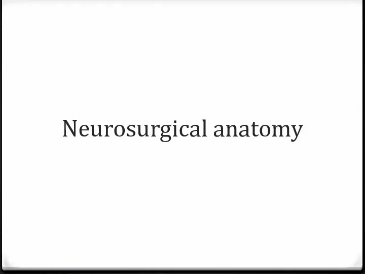 Neurosurgical anatomy