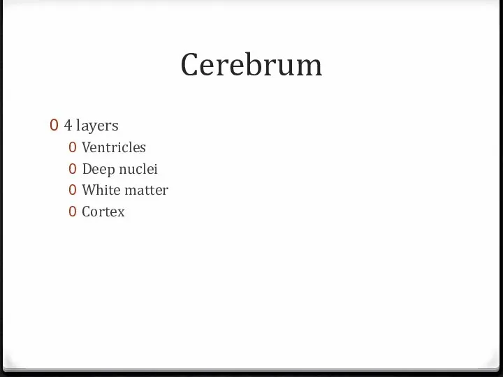 Cerebrum 4 layers Ventricles Deep nuclei White matter Cortex