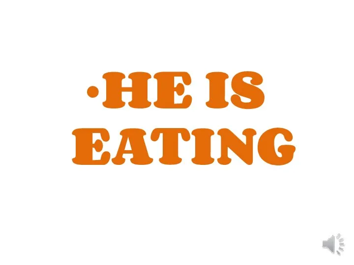 HE IS EATING