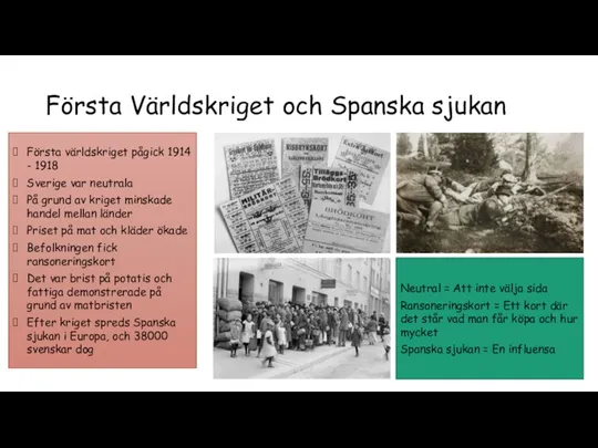 Första Världskriget och Spanska sjukan Första världskriget pågick 1914 - 1918 Sverige