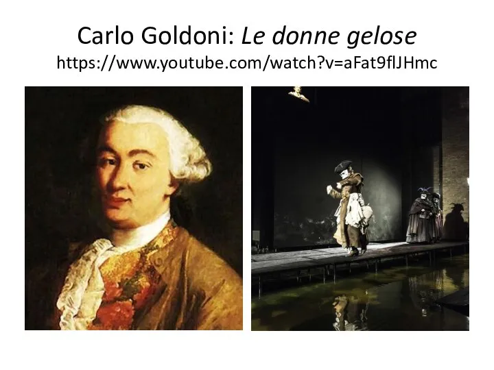 Carlo Goldoni: Le donne gelose https://www.youtube.com/watch?v=aFat9flJHmc