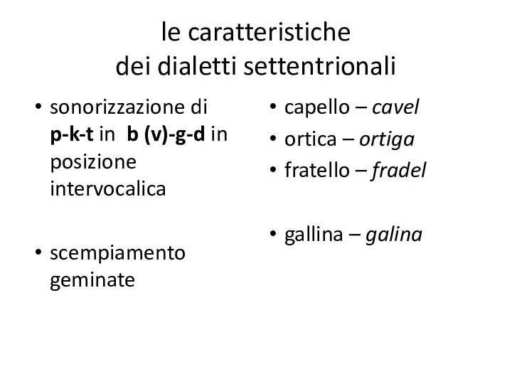 le caratteristiche dei dialetti settentrionali sonorizzazione di p-k-t in b (v)-g-d in