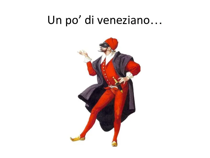 Un po’ di veneziano…