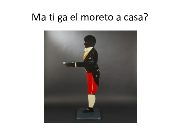 Ma ti ga el moreto a casa?