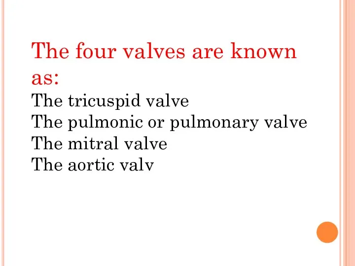 The four valves are known as: The tricuspid valve The pulmonic or