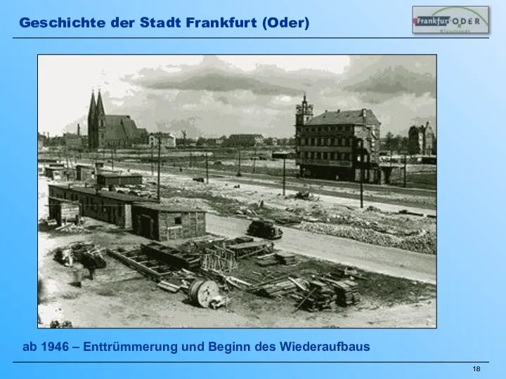 ab 1946 – Enttrümmerung und Beginn des Wiederaufbaus Geschichte der Stadt Frankfurt (Oder)