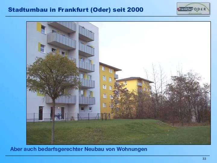 Aber auch bedarfsgerechter Neubau von Wohnungen Stadtumbau in Frankfurt (Oder) seit 2000