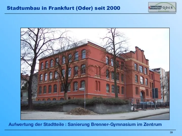 Aufwertung der Stadtteile : Sanierung Brenner-Gymnasium im Zentrum Stadtumbau in Frankfurt (Oder) seit 2000