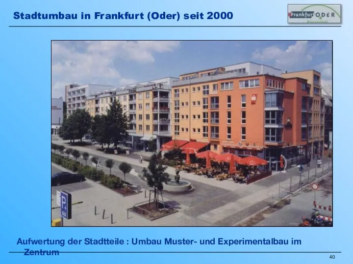 Aufwertung der Stadtteile : Umbau Muster- und Experimentalbau im Zentrum Stadtumbau in Frankfurt (Oder) seit 2000