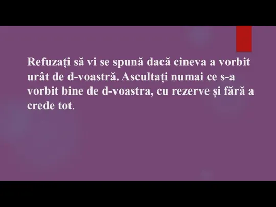 Refuzați să vi se spună dacă cineva a vorbit urât de d-voastră.