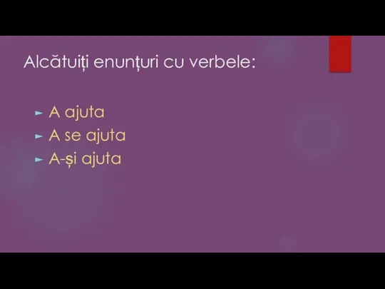 Alcătuiți enunțuri cu verbele: A ajuta A se ajuta A-și ajuta