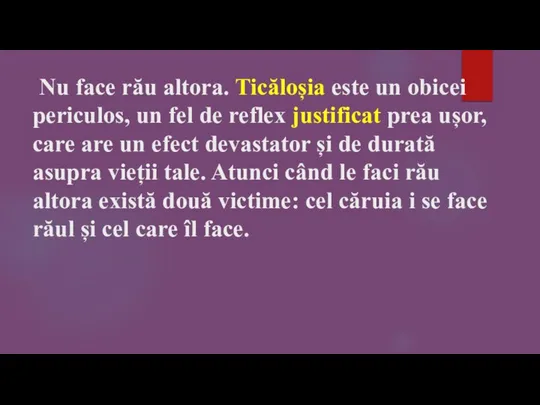 Nu face rău altora. Ticăloșia este un obicei periculos, un fel de