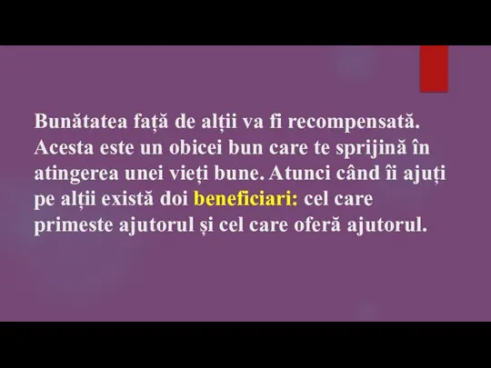 Bunătatea față de alții va fi recompensată. Acesta este un obicei bun