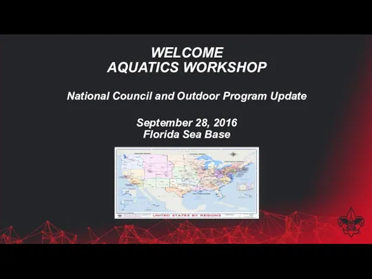 WELCOME AQUATICS WORKSHOP National Council and Outdoor Program Update September 28, 2016 Florida Sea Base