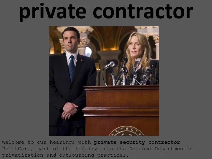 private contractor Welcome to our hearings with private security contractor PointCorp, part