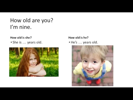 How old are you? I’m nine. How old is she? She is