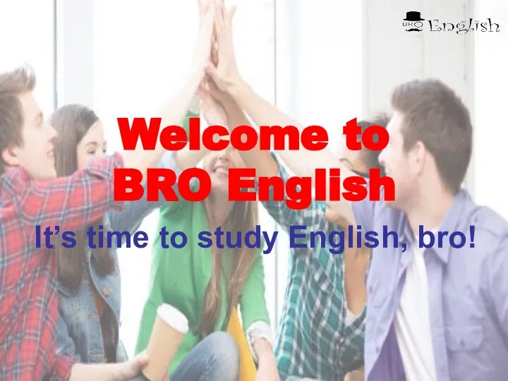 Welcome to BRO English. It’s time to study English, bro!
