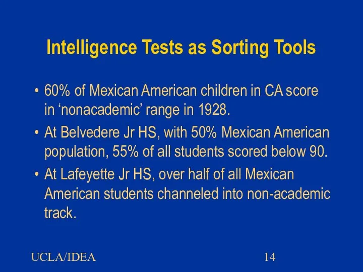 UCLA/IDEA Intelligence Tests as Sorting Tools 60% of Mexican American children in