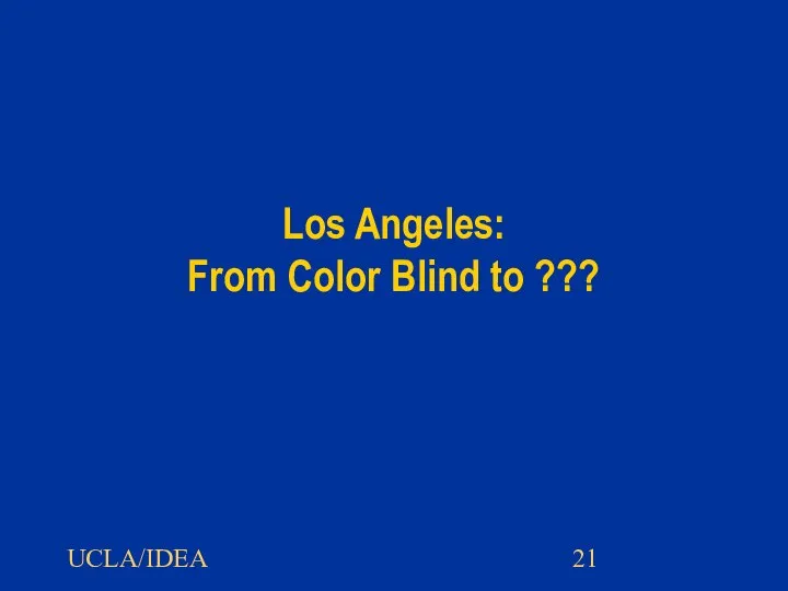 UCLA/IDEA Los Angeles: From Color Blind to ???