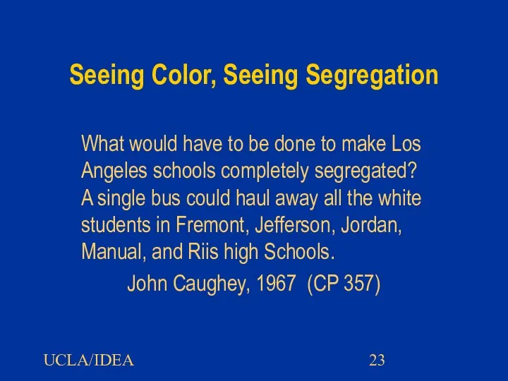 UCLA/IDEA Seeing Color, Seeing Segregation What would have to be done to