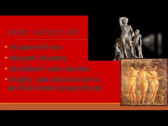 Early Antique art eloquent lines elegant drapery idealized nude bodies highly naturalistic forms and balanced proportions