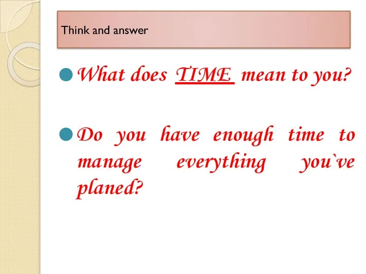 Think and answer What does TIME mean to you? Do you have