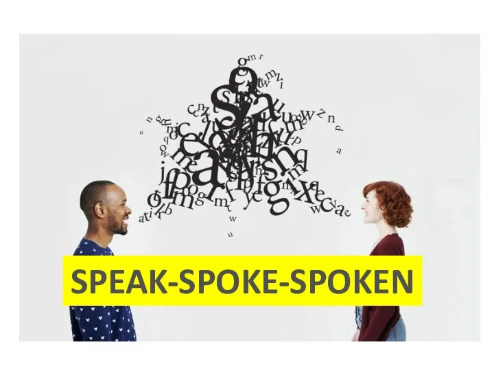 SPEAK-SPOKE-SPOKEN