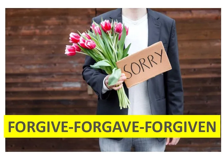 FORGIVE-FORGAVE-FORGIVEN