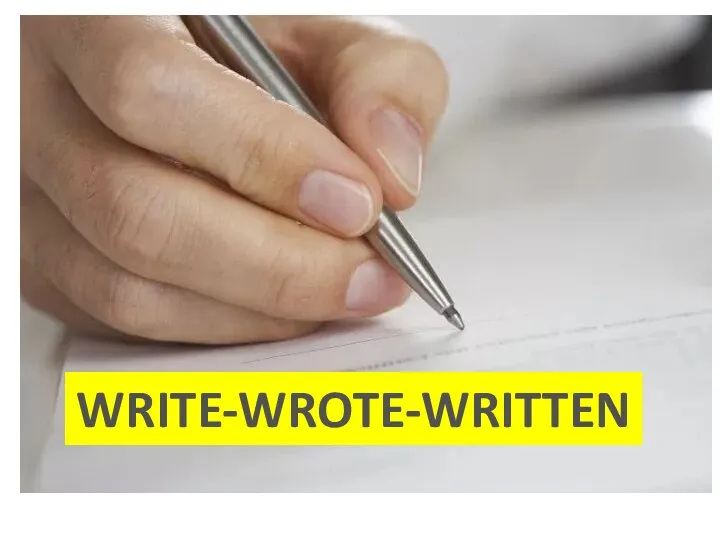 WRITE-WROTE-WRITTEN