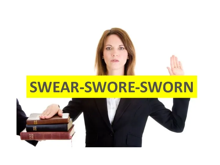 SWEAR-SWORE-SWORN