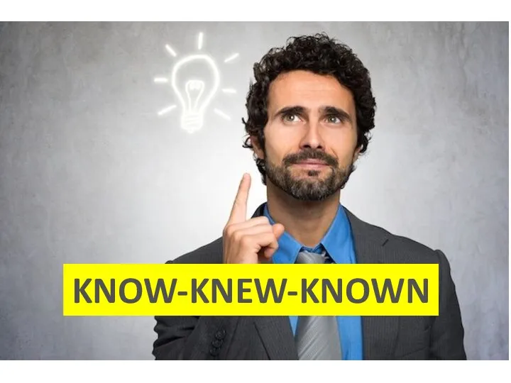KNOW-KNEW-KNOWN