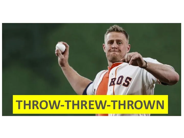 THROW-THREW-THROWN