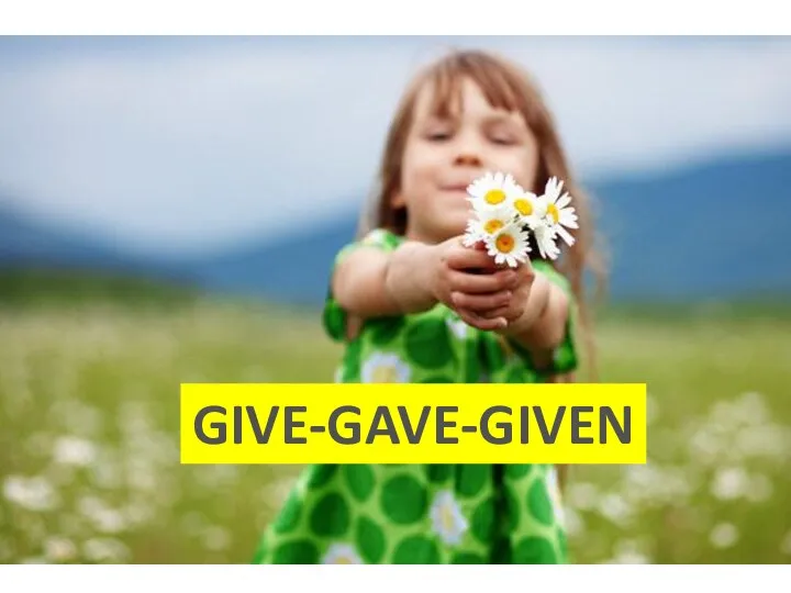 GIVE-GAVE-GIVEN