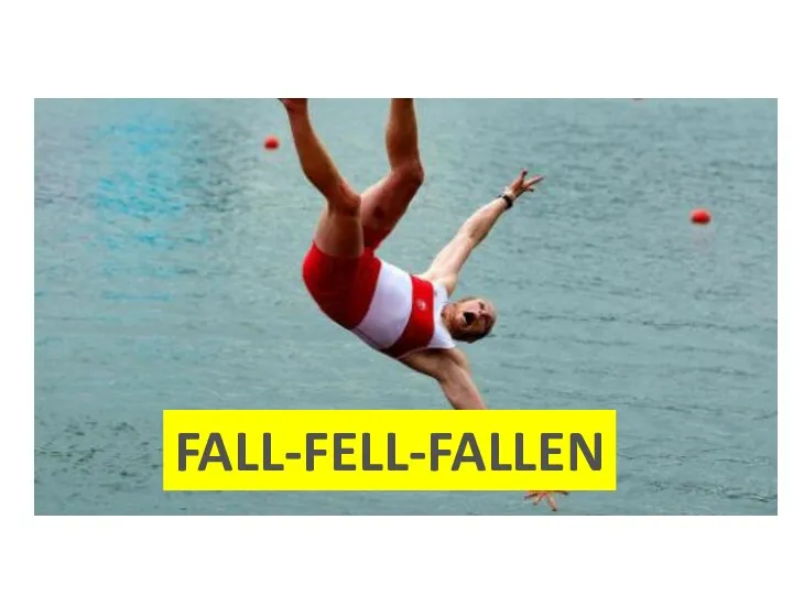 FALL-FELL-FALLEN