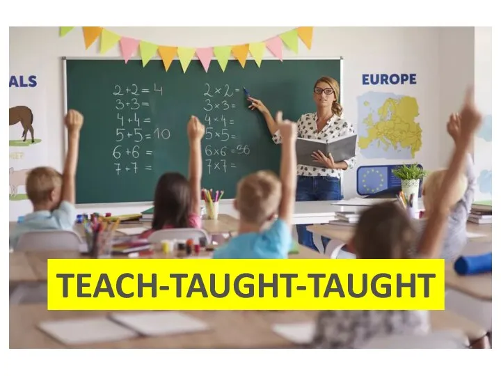 TEACH-TAUGHT-TAUGHT