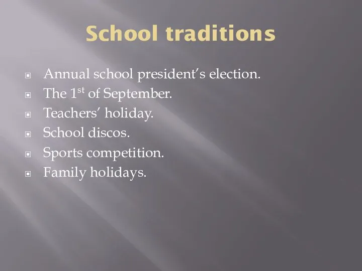 School traditions Annual school president’s election. The 1st of September. Teachers’ holiday.