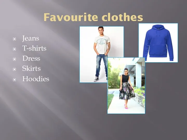 Favourite clothes Jeans T-shirts Dress Skirts Hoodies