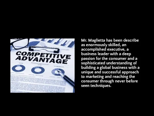 Mr. Maglietta has been describe as enormously skilled, an accomplished executive, a