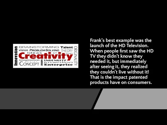 Frank’s best example was the launch of the HD Television. When people