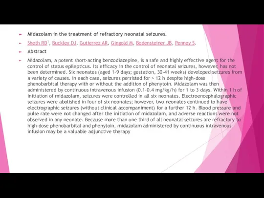 Midazolam in the treatment of refractory neonatal seizures. Sheth RD1, Buckley DJ,