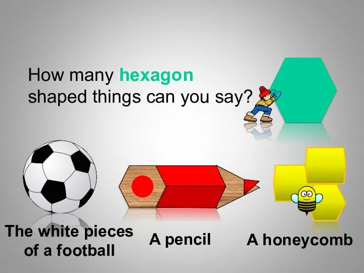 How many hexagon shaped things can you say? The white pieces of