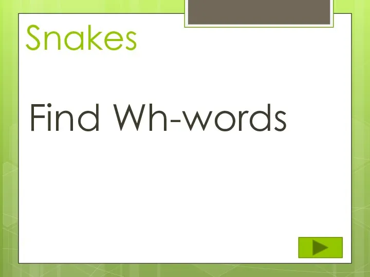 Snakes Find Wh-words