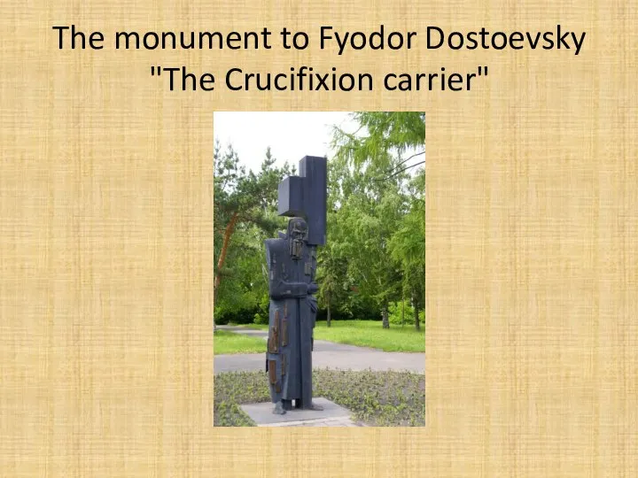 The monument to Fyodor Dostoevsky "The Crucifixion carrier"
