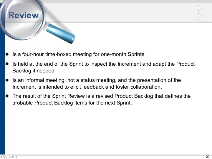 Review Is a four-hour time-boxed meeting for one-month Sprints Is held at