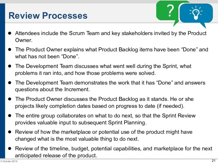 Review Processes Attendees include the Scrum Team and key stakeholders invited by