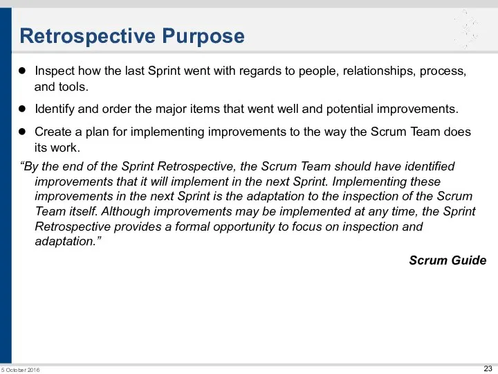 Retrospective Purpose Inspect how the last Sprint went with regards to people,