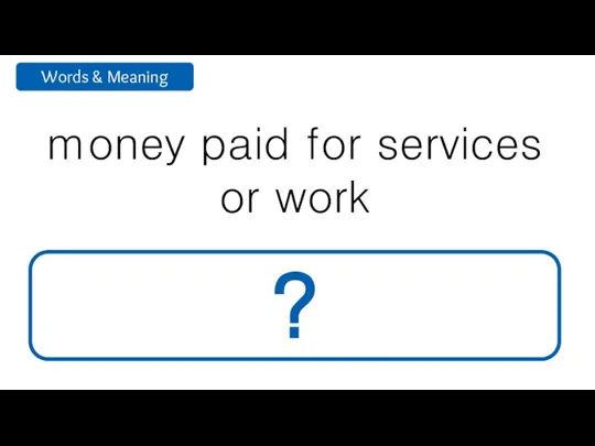 money paid for services or work wage ?