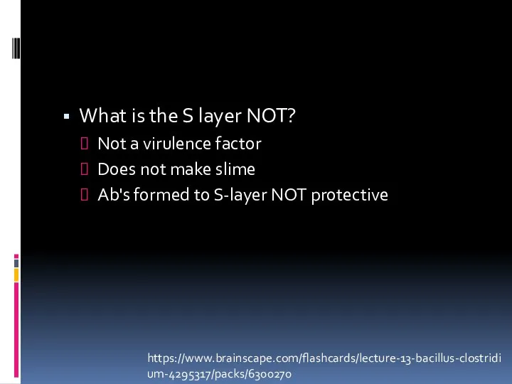 What is the S layer NOT? Not a virulence factor Does not