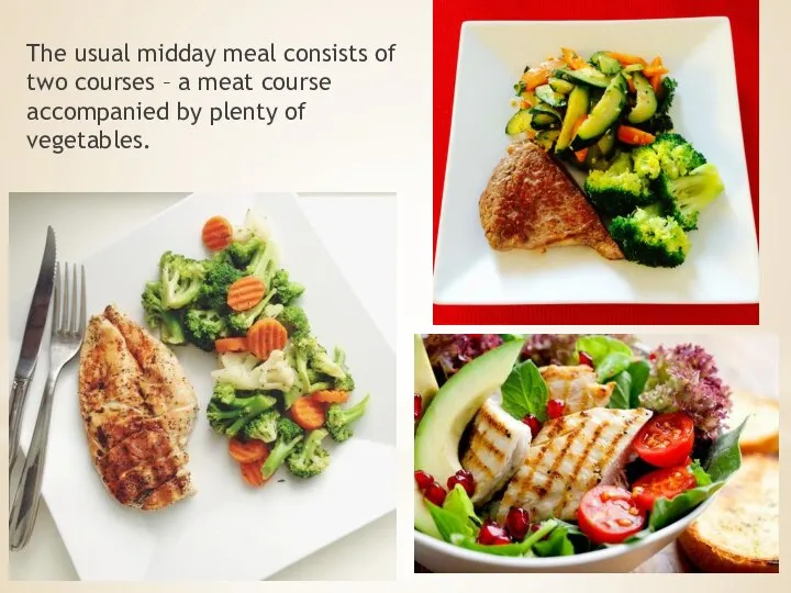 The usual midday meal consists of two courses – a meat course
